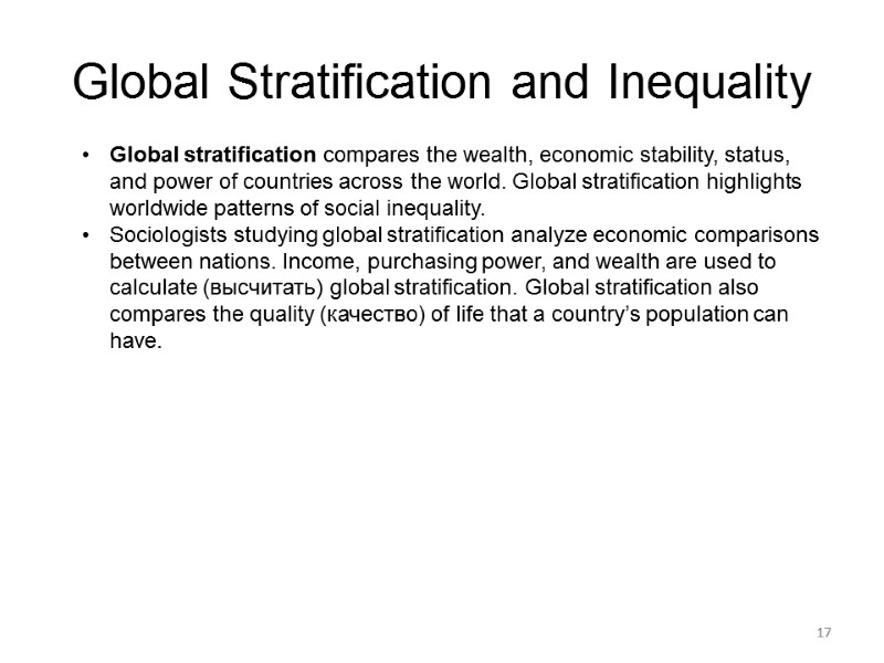 17 Global Stratification and Inequality Global stratification compares the wealth, economic stability, status, and